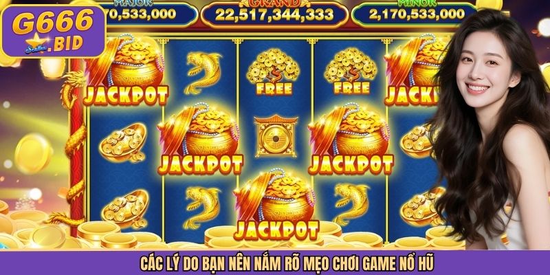 Các lý do bạn nên nắm rõ mẹo chơi game nổ hũ