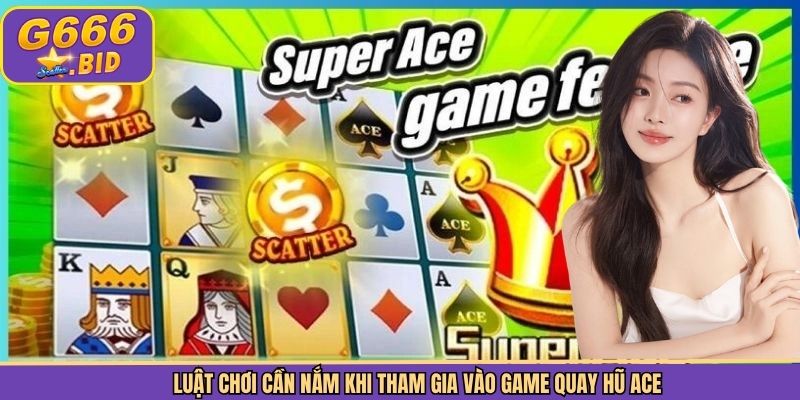 Luật chơi cần nắm khi tham gia vào game quay hũ ACE